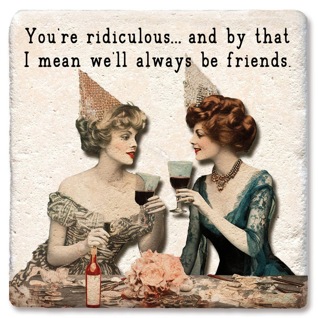 You're Ridiculous Coaster