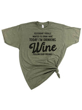 Load image into Gallery viewer, Yesterday I wanted to Drink Wine T-Shirt
