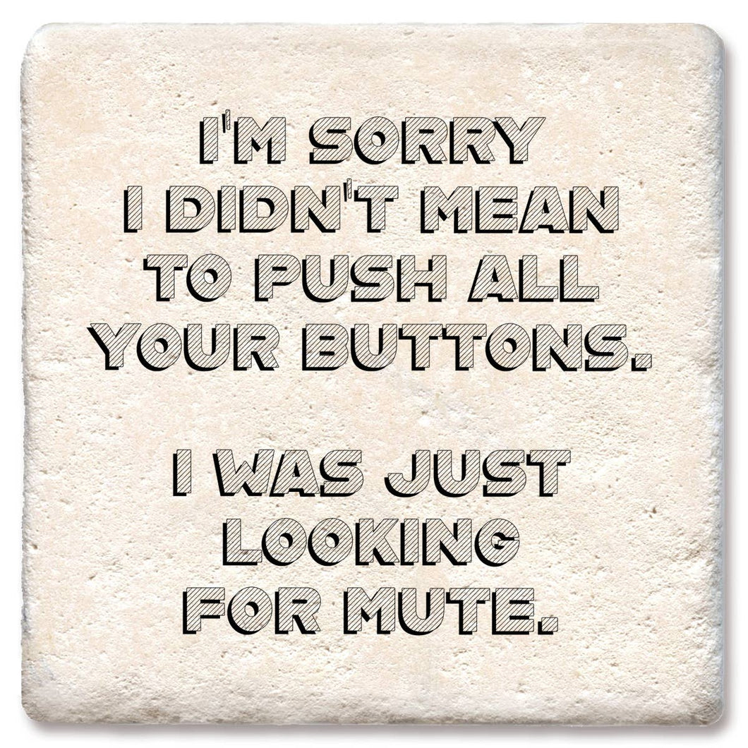 Sorry Didn’T Mean To Push All Your Buttons Coaster