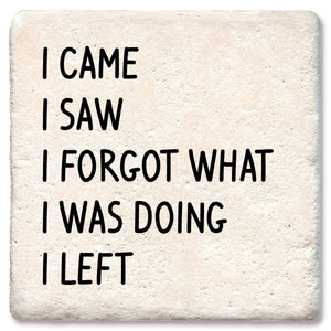 I Came I Saw I Forgot What I Was Doing Drink Coaster