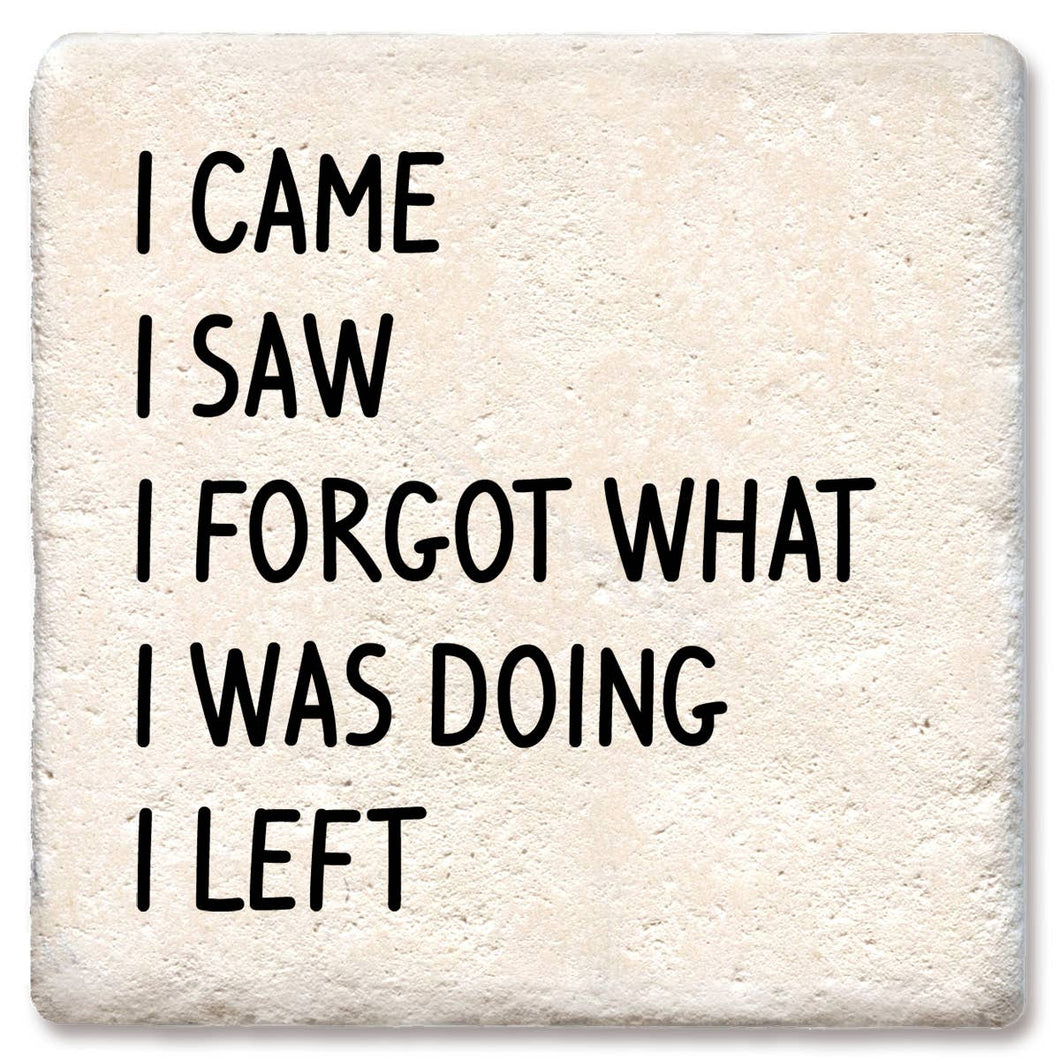 I Came I Saw I Forgot What I Was Doing Drink Coaster