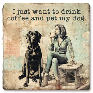 I Just Want To Drink Coffee and Pet My Dog Coaster