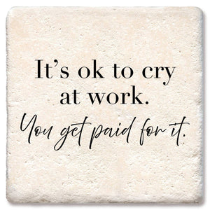 It's Ok To Cry At Work Coasters