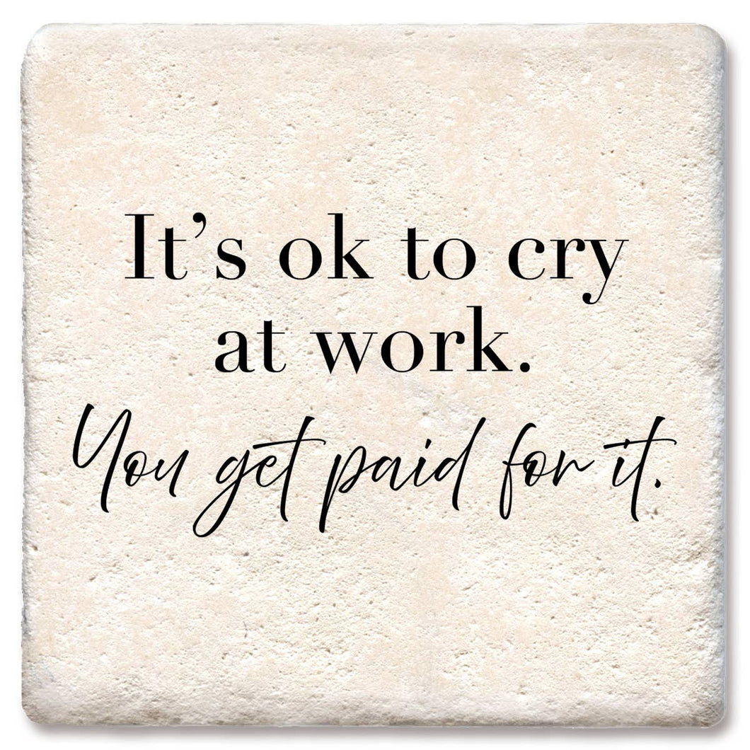 It's Ok To Cry At Work Coasters