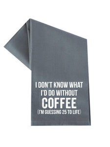 I Don't Know What I'd Do Without Coffee Towel