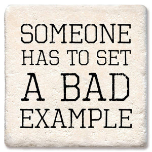 Someone Has To Set A Bad Example Coaster