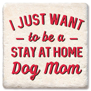 I Just Want To Be A Stay At Home Dog Mom Coaster