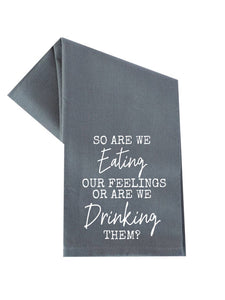 Are we eating our feelings or drinking them? Towel