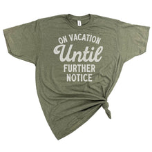 Load image into Gallery viewer, On Vacation Until Further Notice T-Shirt
